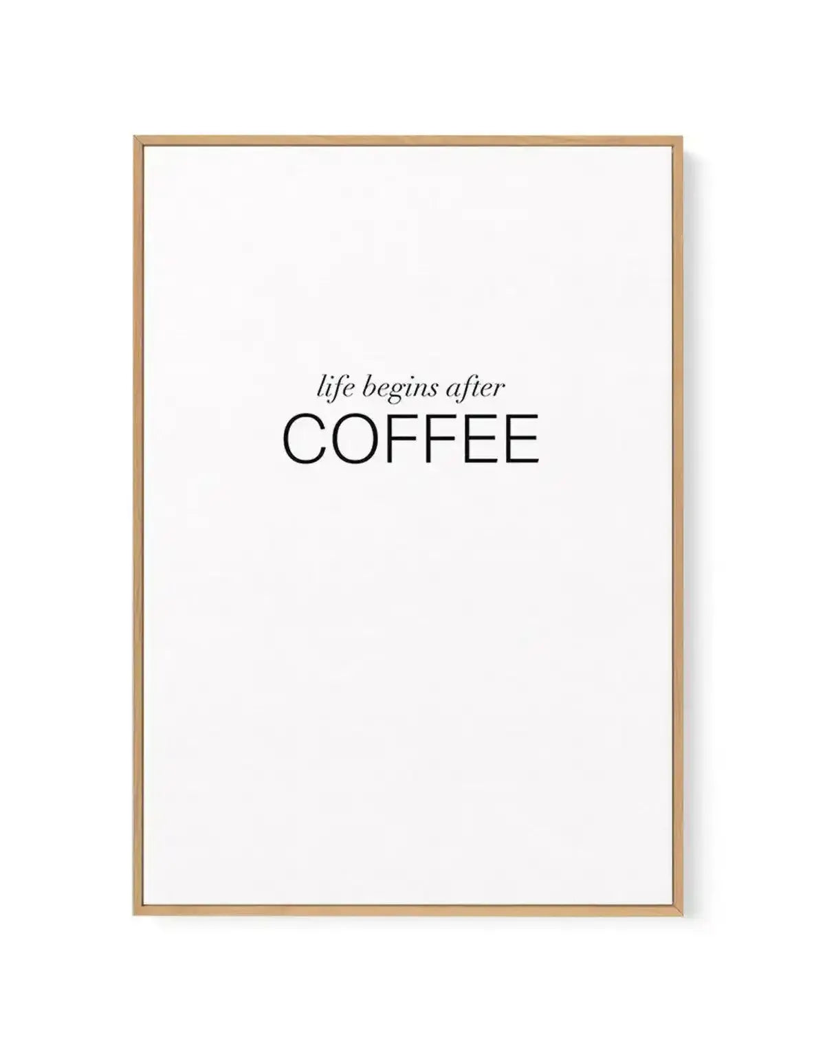 Life Begins After Coffee | Framed Canvas-CANVAS-You can shop wall art online with Olive et Oriel for everything from abstract art to fun kids wall art. Our beautiful modern art prints and canvas art are available from large canvas prints to wall art paintings and our proudly Australian artwork collection offers only the highest quality framed large wall art and canvas art Australia - You can buy fashion photography prints or Hampton print posters and paintings on canvas from Olive et Oriel and h