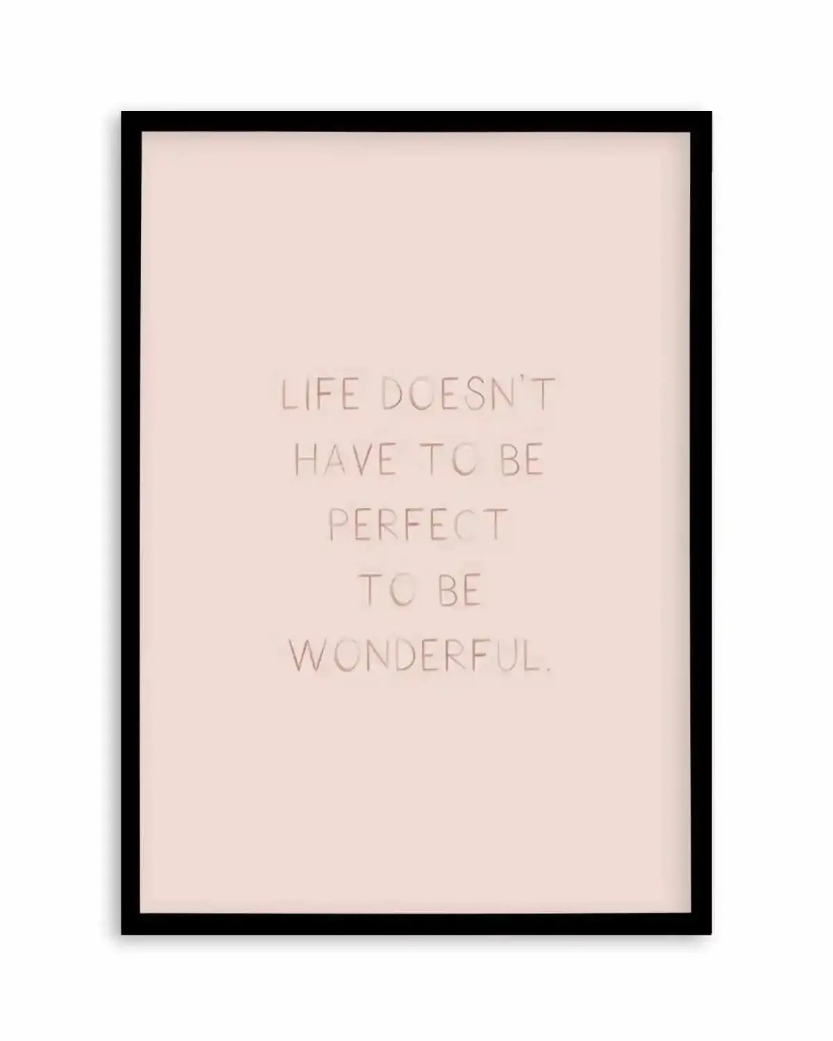 Life Doesn't Have To Be Perfect Art Print from Olive et Oriel where you can shop wallpaper and artworks online