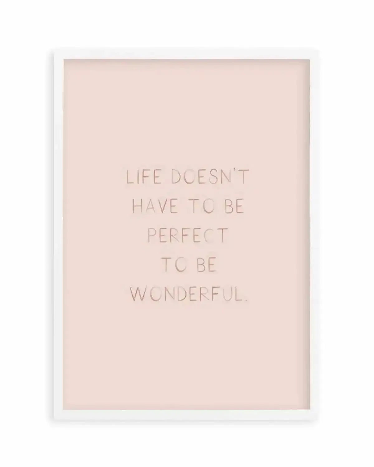Life Doesn't Have To Be Perfect Art Print from Olive et Oriel where you can shop wallpaper and artworks online