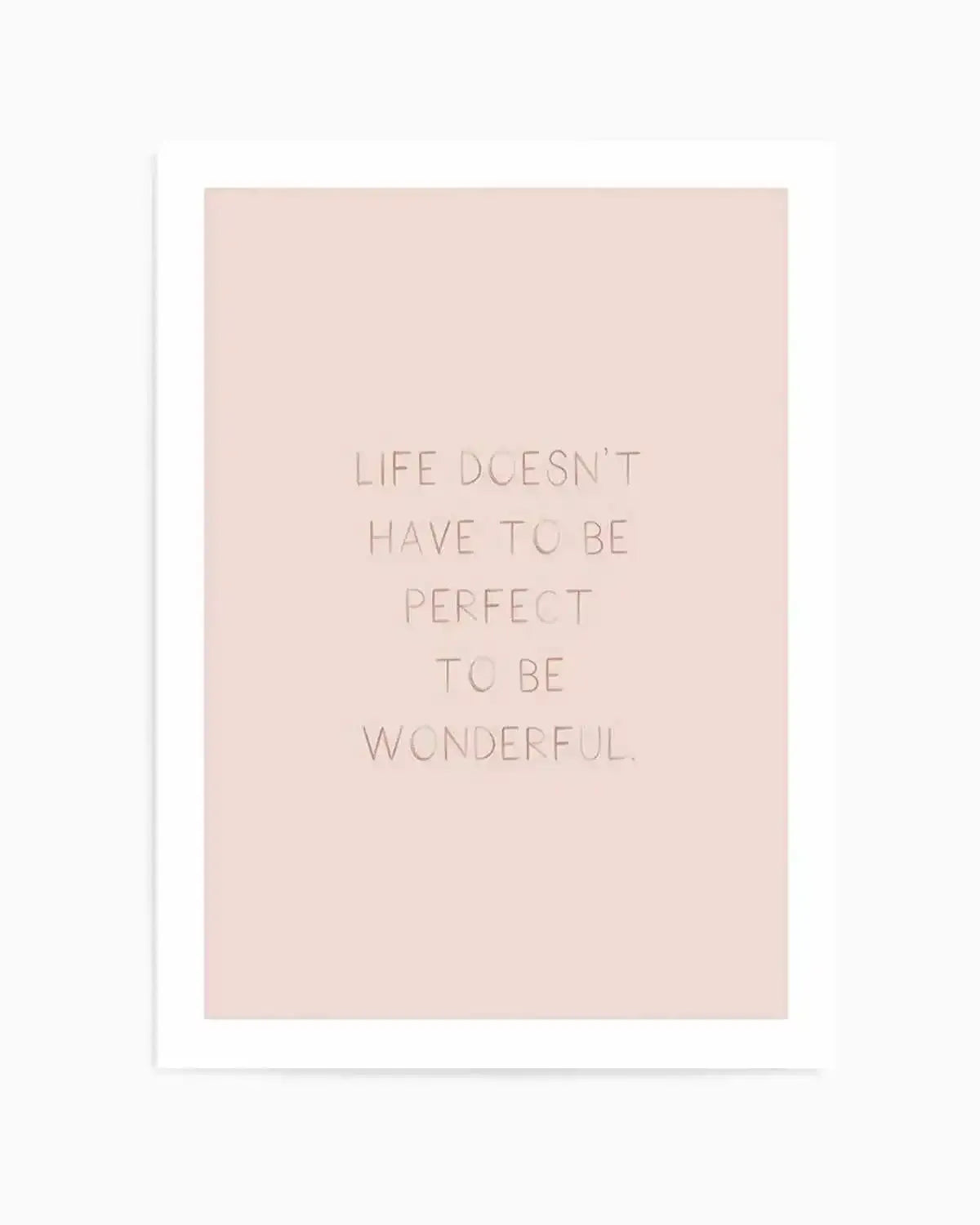 Life Doesn't Have To Be Perfect Art Print from Olive et Oriel where you can shop wallpaper and artworks online