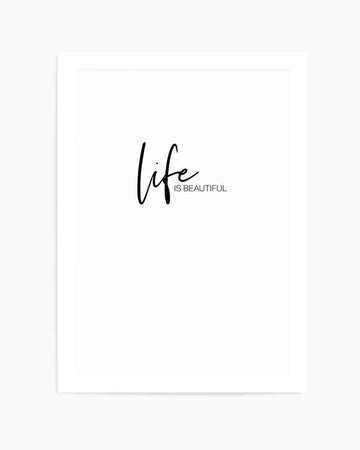 Life Is Beautiful Art Print art print, framed