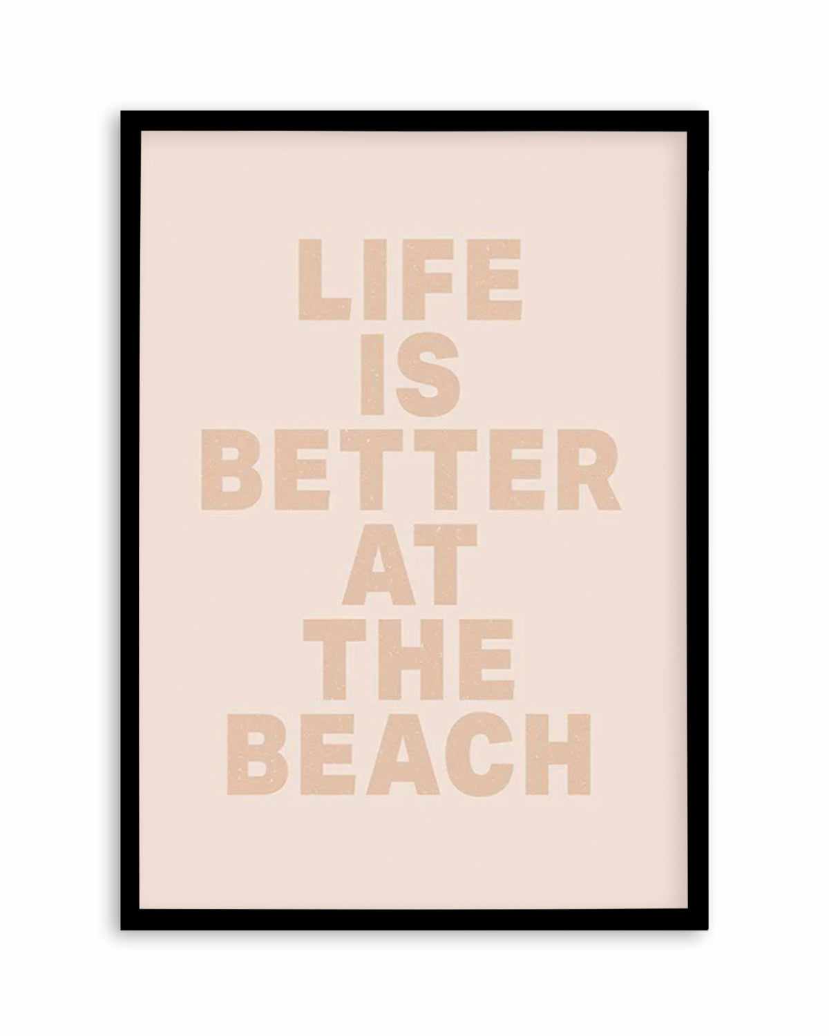 Life Is Better At The Beach Art Print