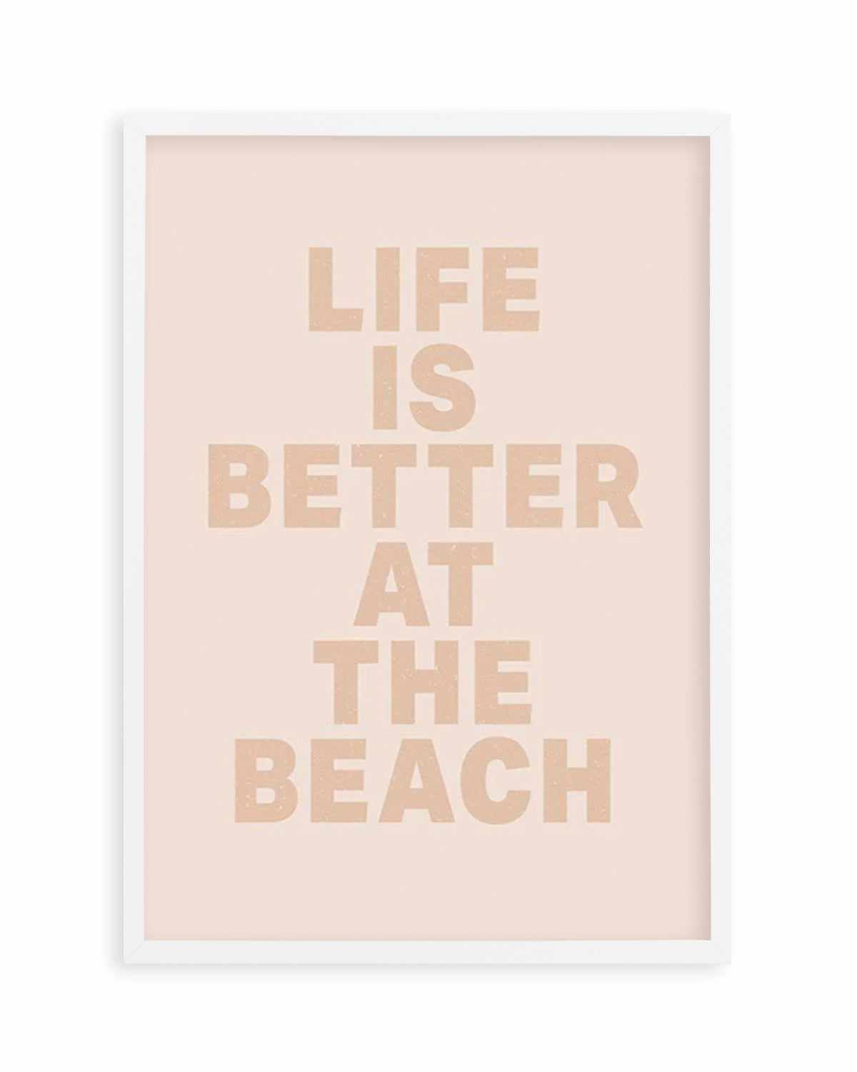 Life Is Better At The Beach Art Print