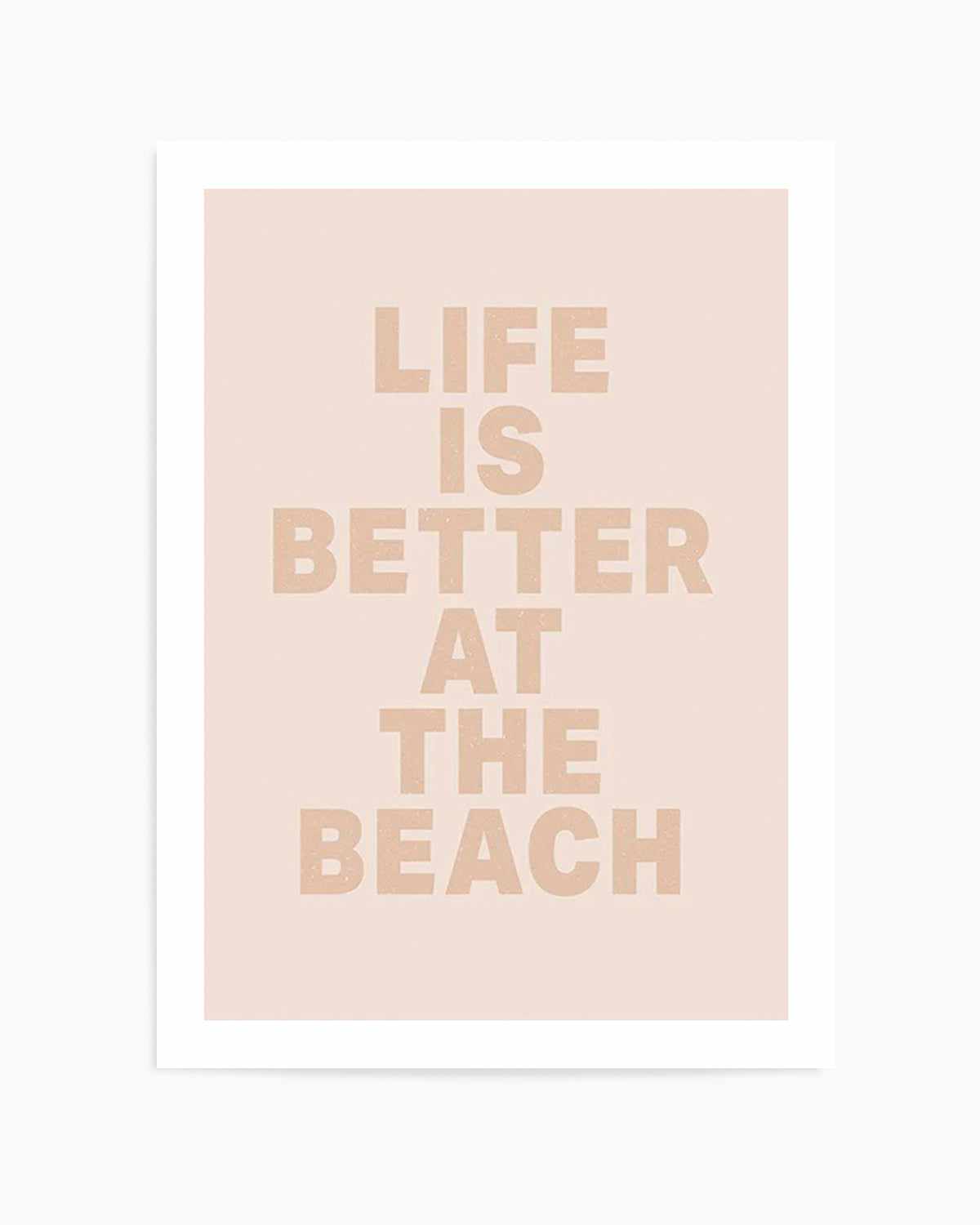 Life Is Better At The Beach Art Print