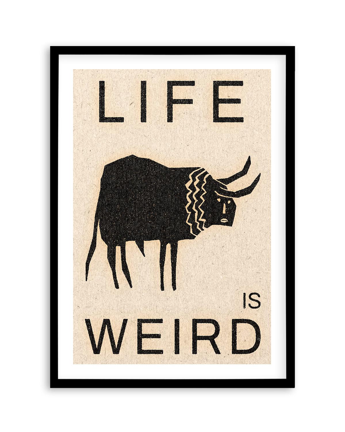 Life is Weird by David Schmitt Art Print