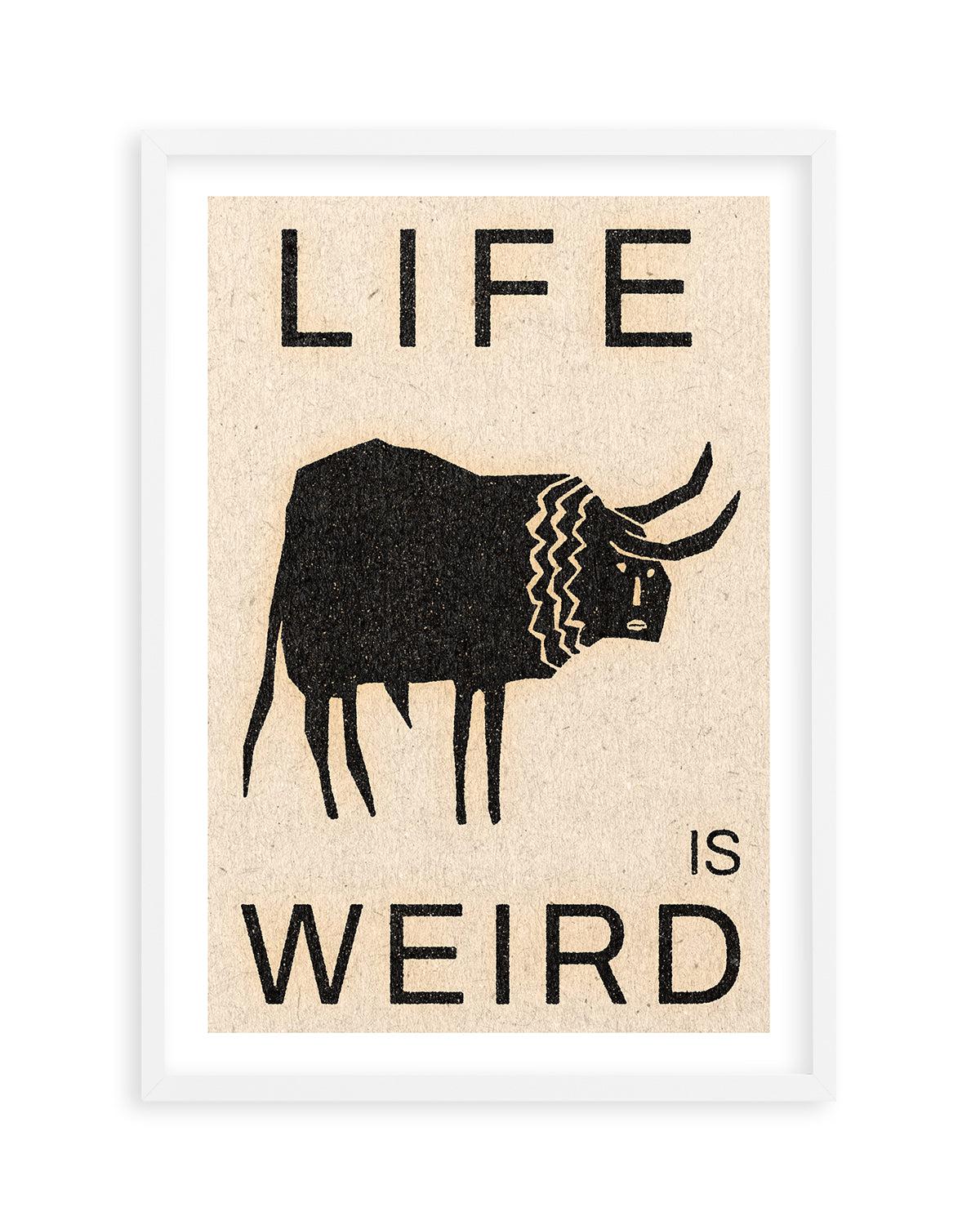 Life is Weird by David Schmitt Art Print