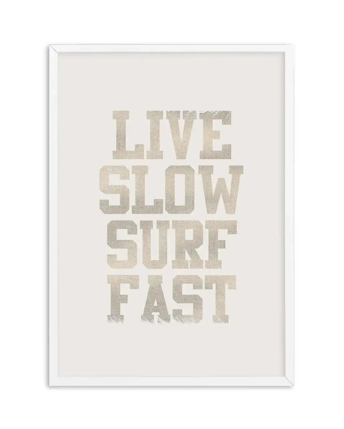 Live Slow Surf Fast Art Print-PRINT-Olive et Oriel-Olive et Oriel-A4 | 8.3" x 11.7" | 21 x 29.7cm-White-With White Border-Buy-Australian-Art-Prints-Online-with-Olive-et-Oriel-Your-Artwork-Specialists-Austrailia-Decorate-With-Coastal-Photo-Wall-Art-Prints-From-Our-Beach-House-Artwork-Collection-Fine-Poster-and-Framed-Artwork