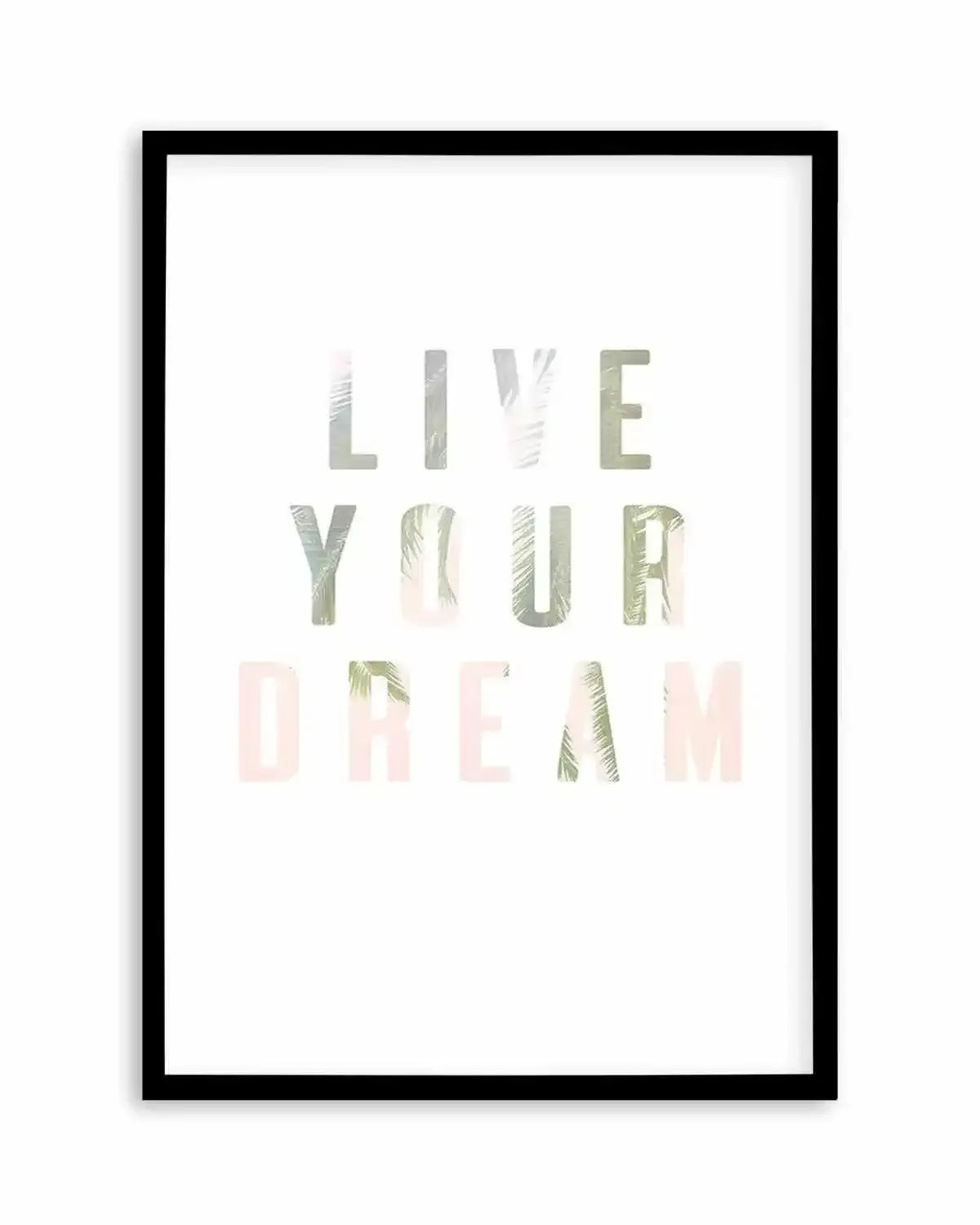 Live Your Dream Art Print from Olive et Oriel where you can shop wallpaper and artworks online