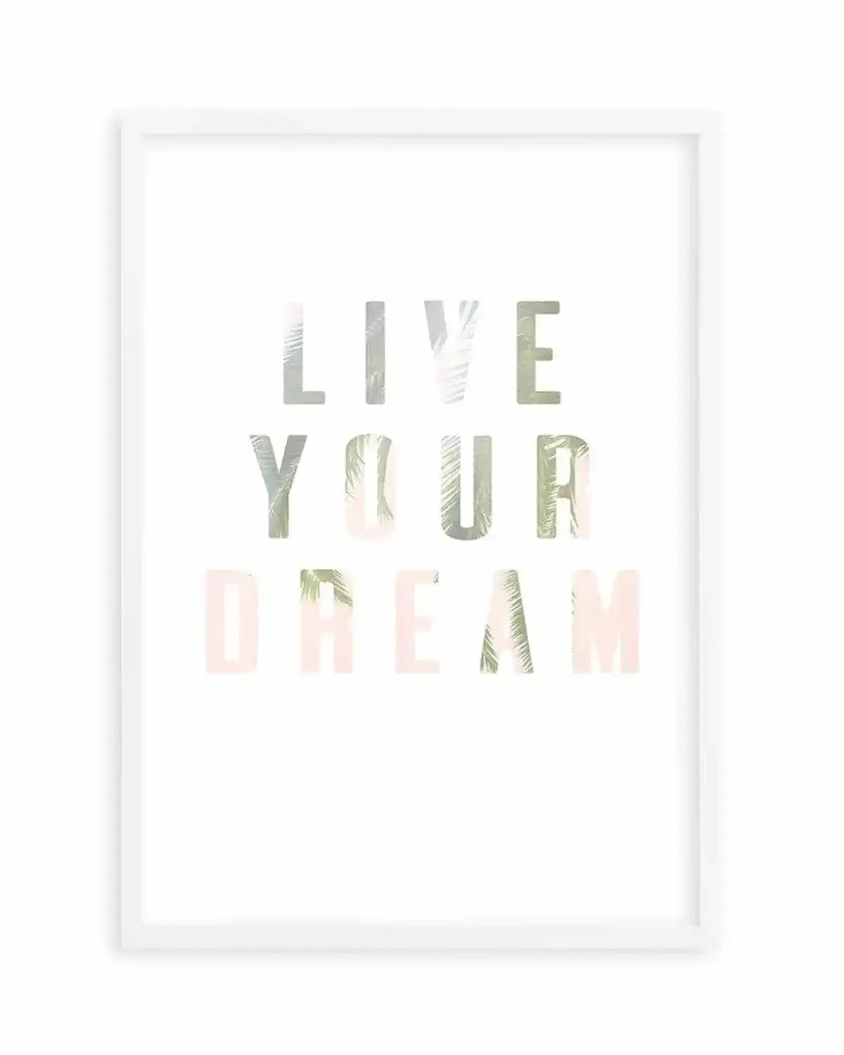 Live Your Dream Art Print from Olive et Oriel where you can shop wallpaper and artworks online