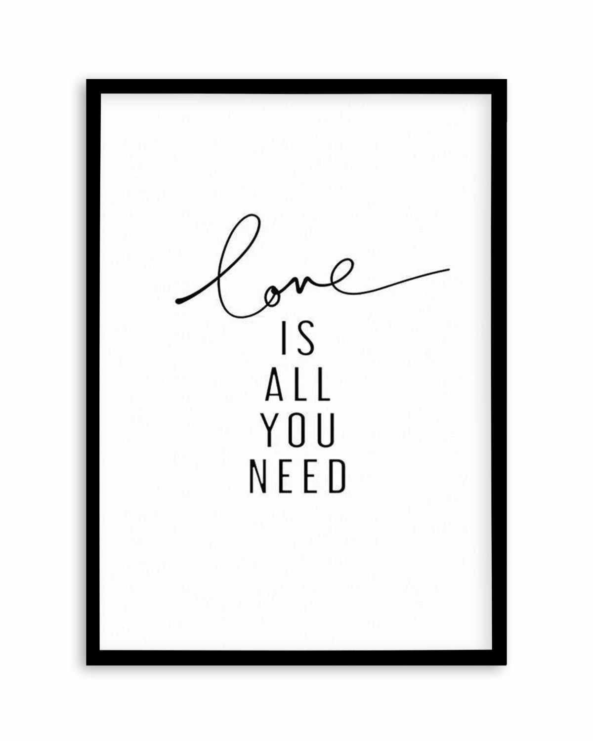 Love Is All You Need Art Print