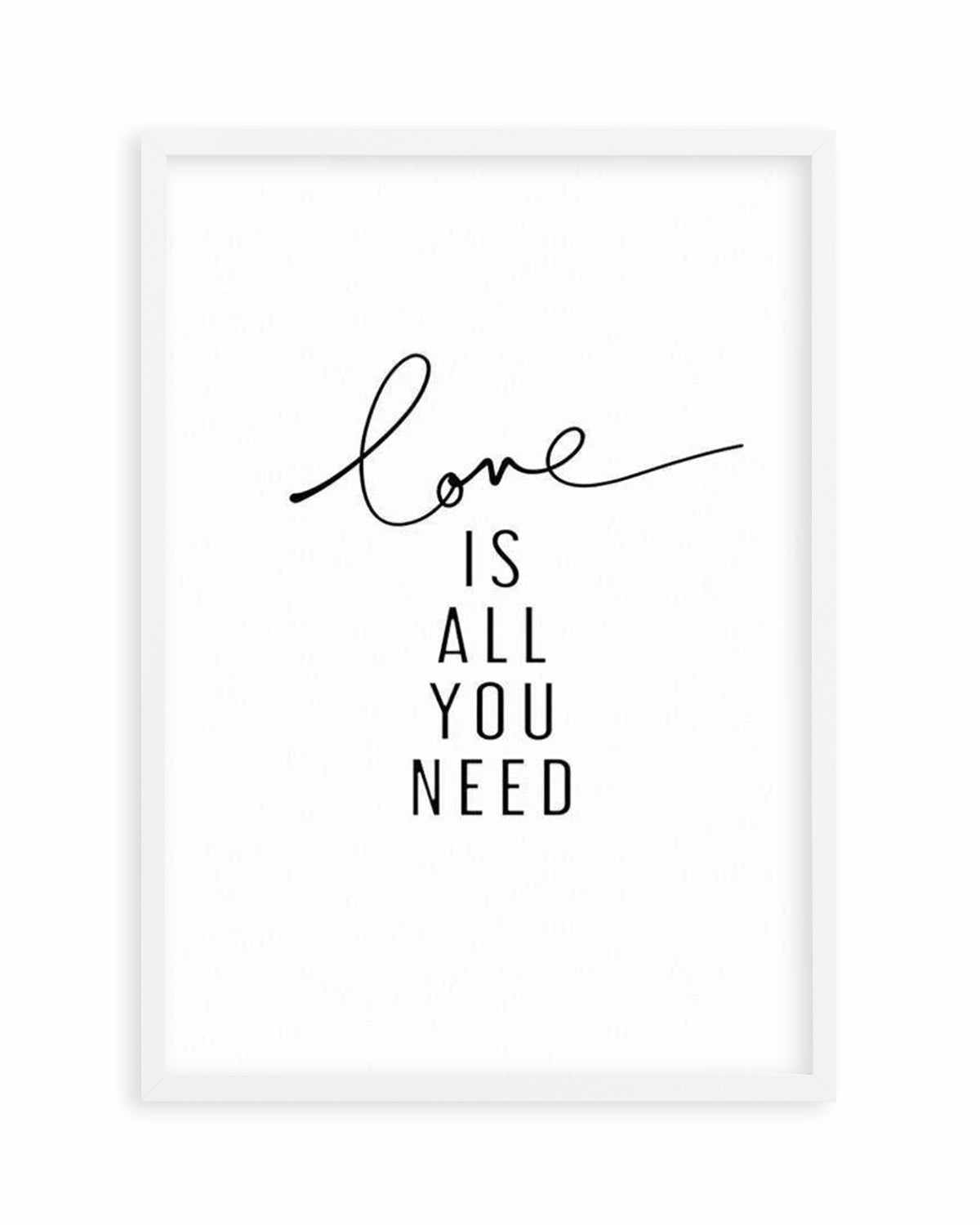 Love Is All You Need Art Print