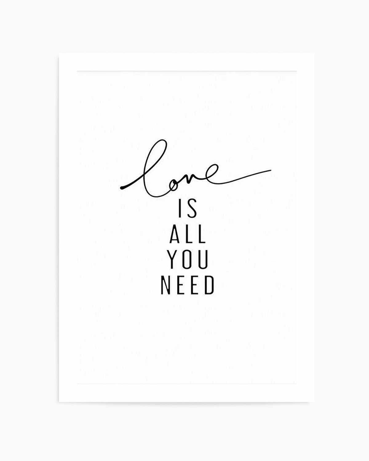 Love Is All You Need Art Print