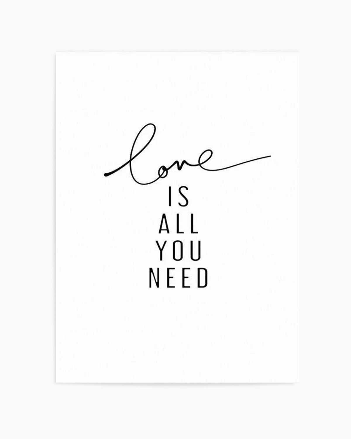 Love Is All You Need Art Print