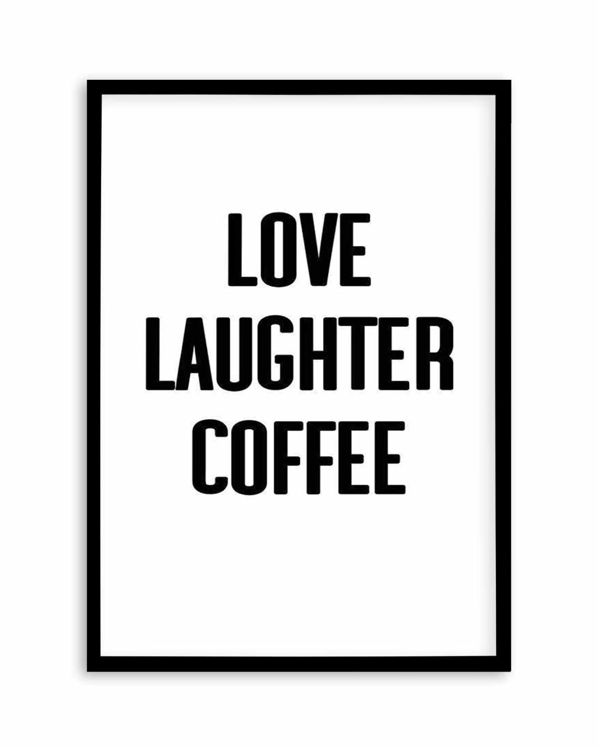 Love Laughter Coffee Art Print