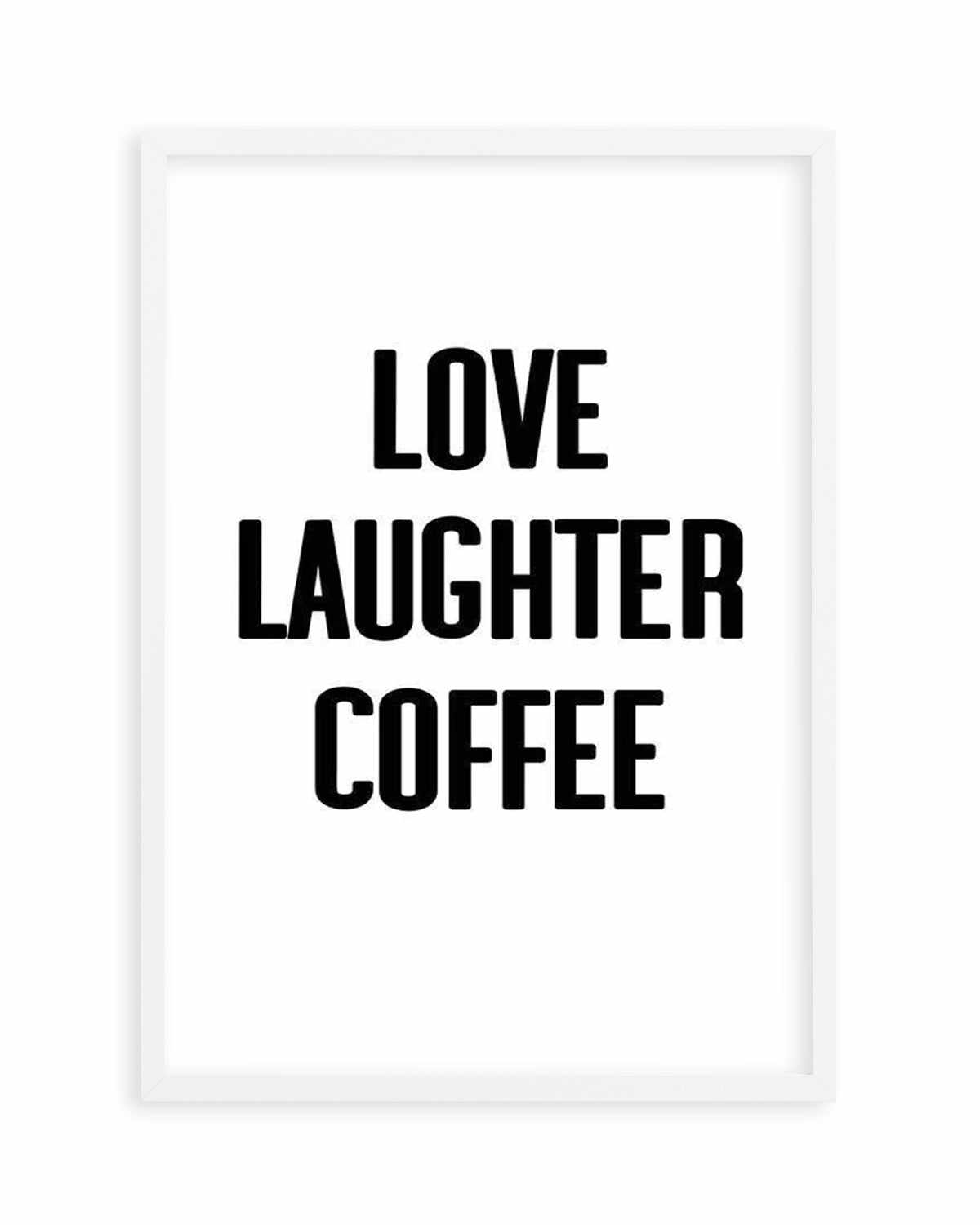 Love Laughter Coffee Art Print