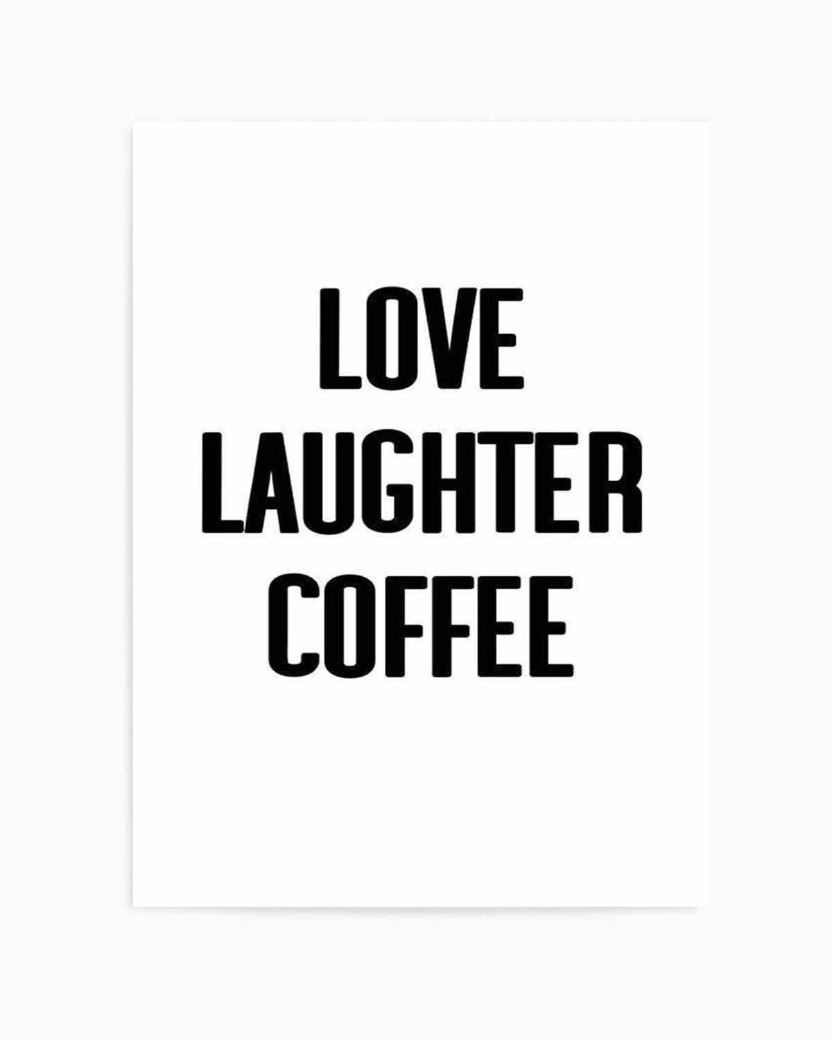 Love Laughter Coffee Art Print