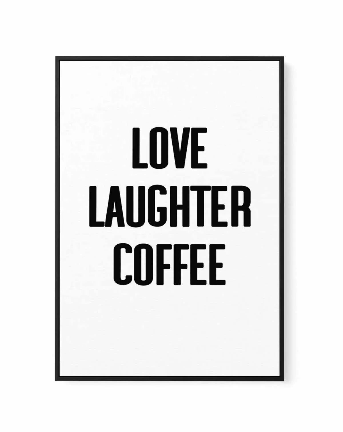 Love Laughter Coffee | Framed Canvas-CANVAS-You can shop wall art online with Olive et Oriel for everything from abstract art to fun kids wall art. Our beautiful modern art prints and canvas art are available from large canvas prints to wall art paintings and our proudly Australian artwork collection offers only the highest quality framed large wall art and canvas art Australia - You can buy fashion photography prints or Hampton print posters and paintings on canvas from Olive et Oriel and have 
