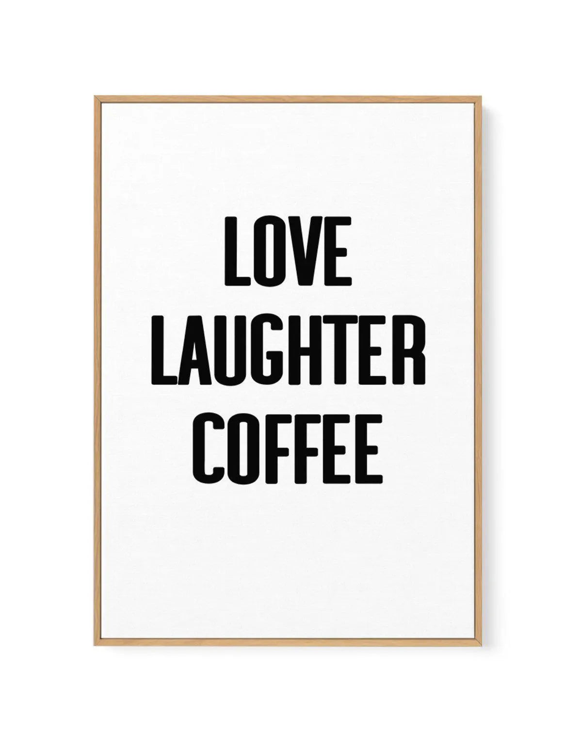 Love Laughter Coffee | Framed Canvas-CANVAS-You can shop wall art online with Olive et Oriel for everything from abstract art to fun kids wall art. Our beautiful modern art prints and canvas art are available from large canvas prints to wall art paintings and our proudly Australian artwork collection offers only the highest quality framed large wall art and canvas art Australia - You can buy fashion photography prints or Hampton print posters and paintings on canvas from Olive et Oriel and have 