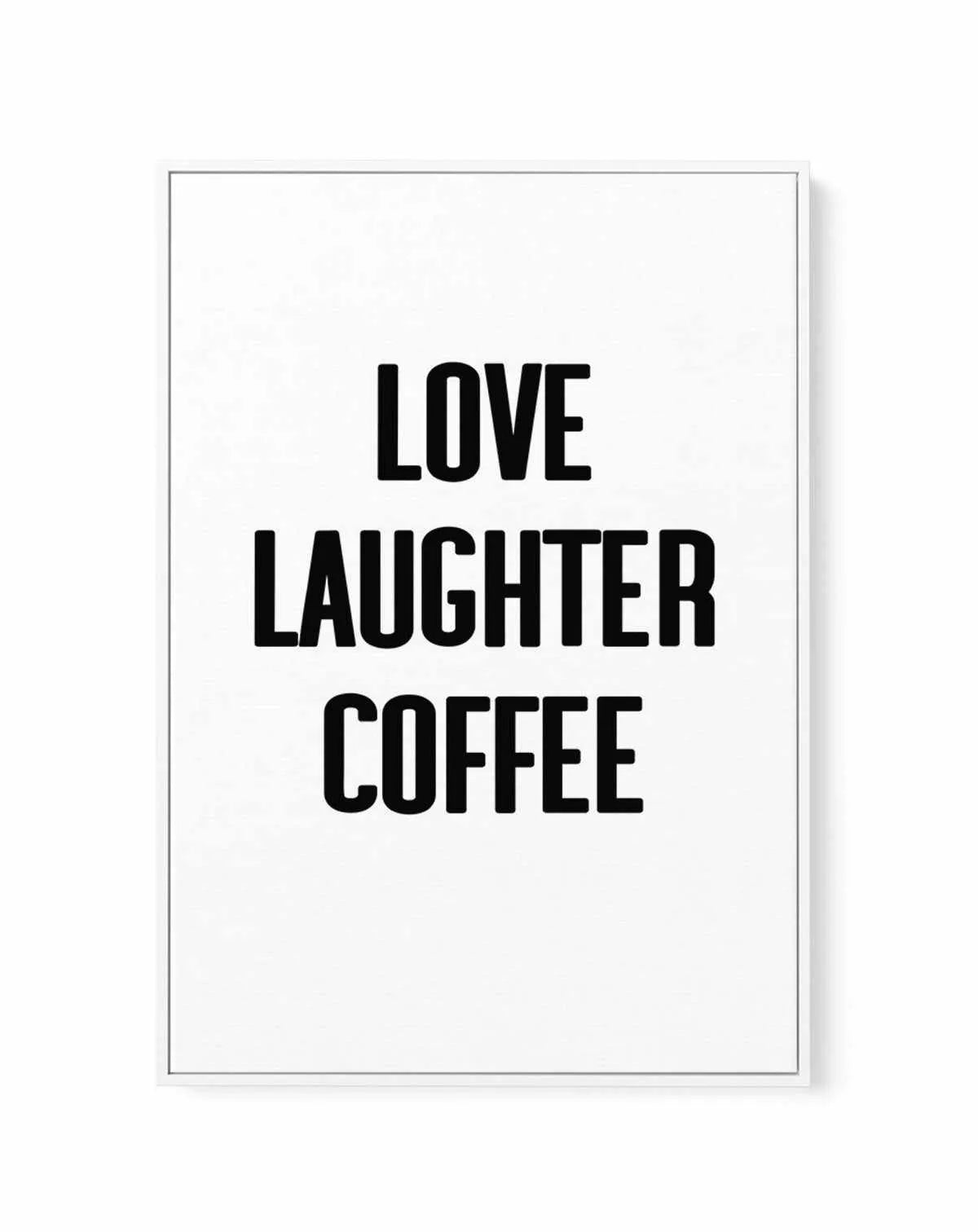 Love Laughter Coffee | Framed Canvas-CANVAS-You can shop wall art online with Olive et Oriel for everything from abstract art to fun kids wall art. Our beautiful modern art prints and canvas art are available from large canvas prints to wall art paintings and our proudly Australian artwork collection offers only the highest quality framed large wall art and canvas art Australia - You can buy fashion photography prints or Hampton print posters and paintings on canvas from Olive et Oriel and have 