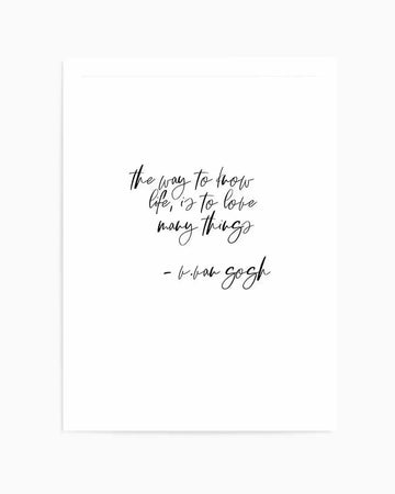 Art print featuring a handwritten-style quote in black ink on a white background. The text reads "the way to know life, is to love many things" centered on the page, with the attribution "- b.b.an gogh" below in smaller script. The design has a minimalist aesthetic with organic, flowing cursive lettering. The print is shown unframed with clean white borders on all sides.