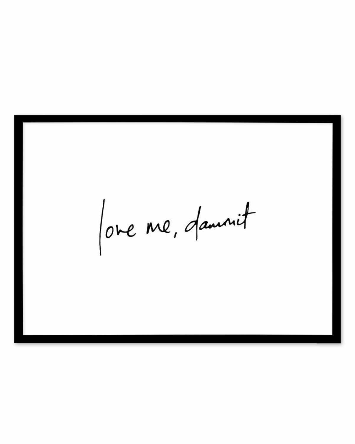 Love Me, Dammit | LS | Hand scripted Art Print