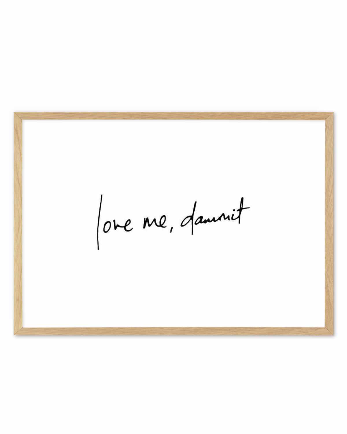 Love Me, Dammit | LS | Hand scripted Art Print