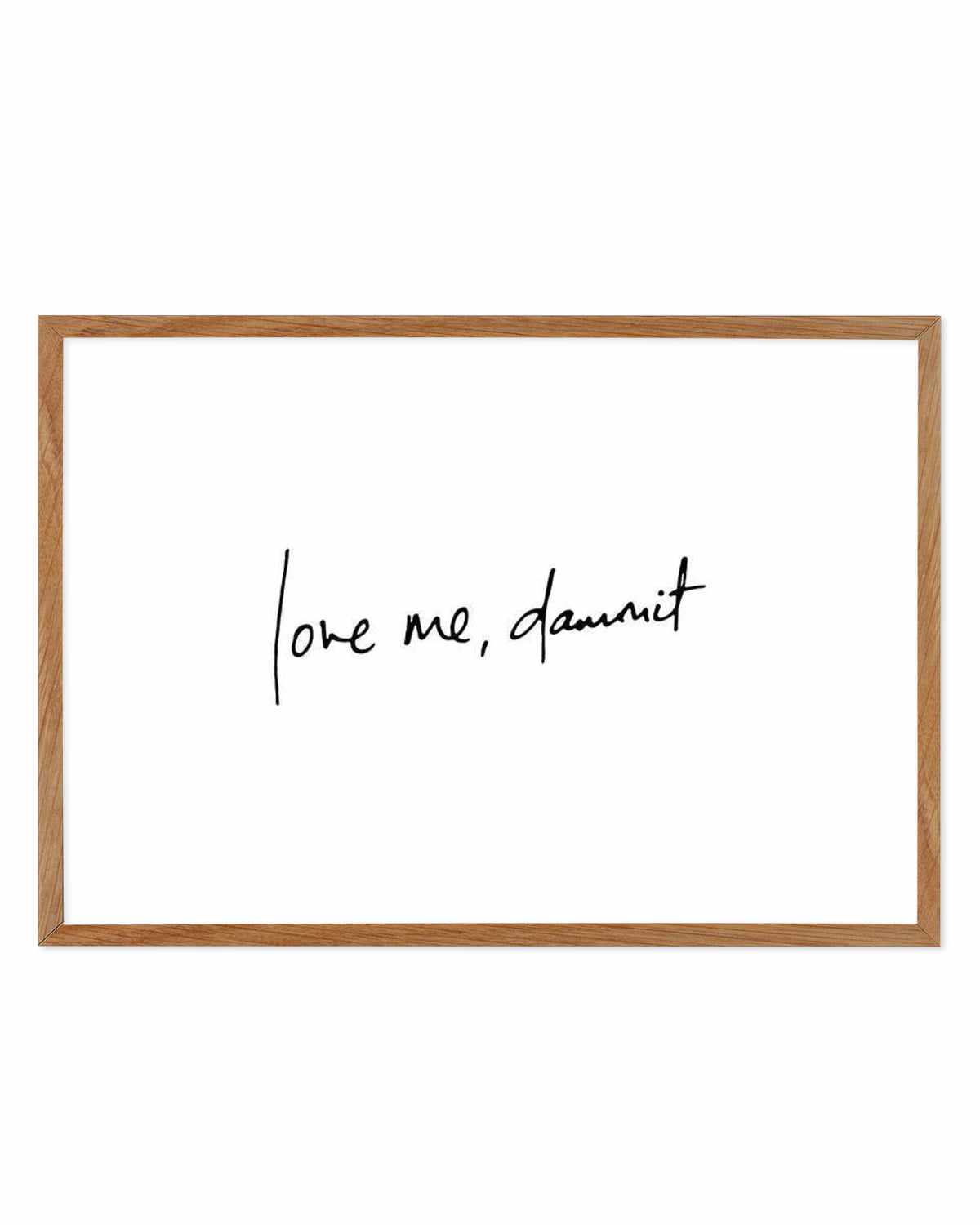 Love Me, Dammit | LS | Hand scripted Art Print