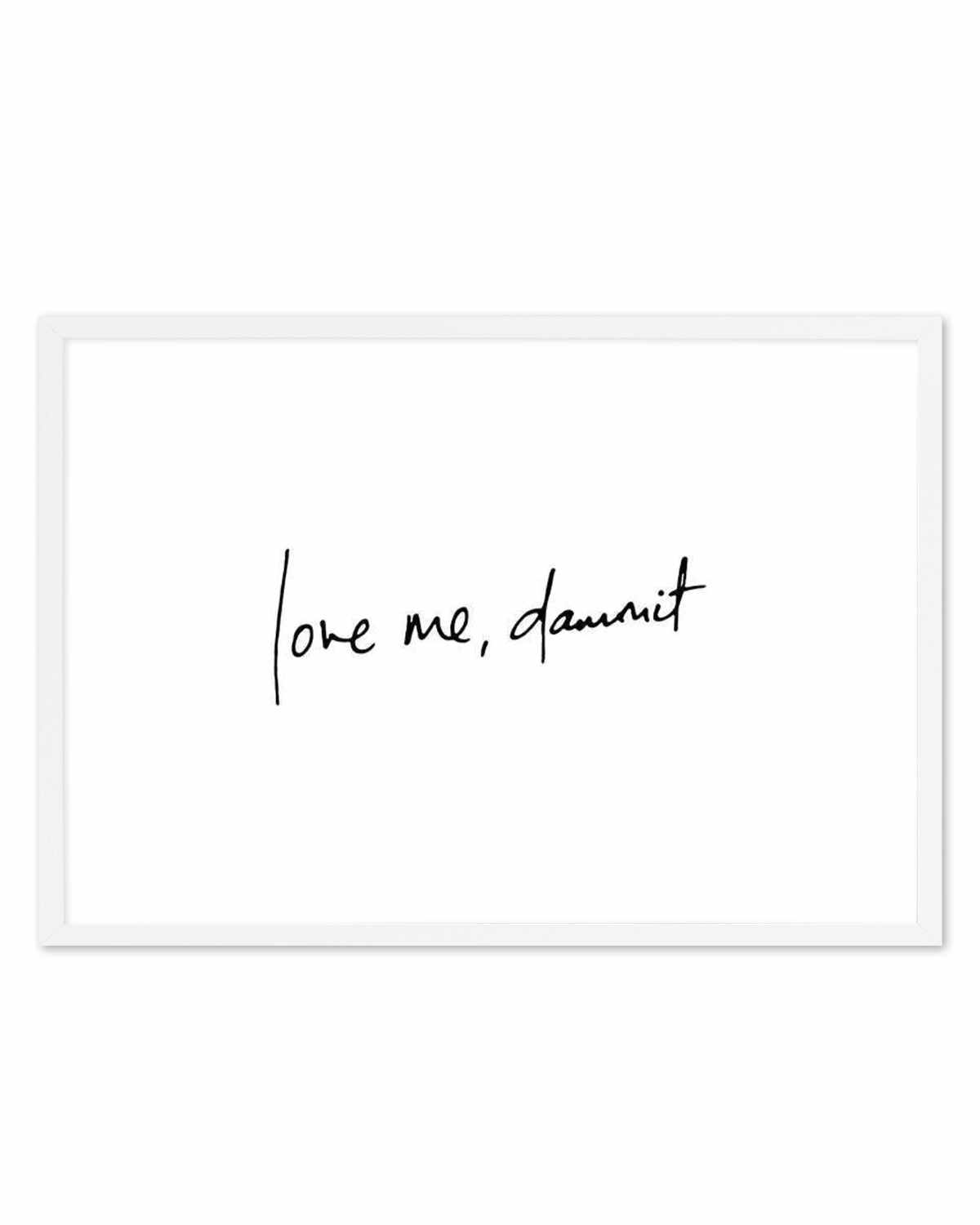 Love Me, Dammit | LS | Hand scripted Art Print