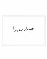 Love Me, Dammit | LS | Hand scripted Art Print