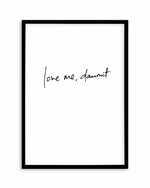 Love Me, Dammit | PT | Hand scripted Art Print