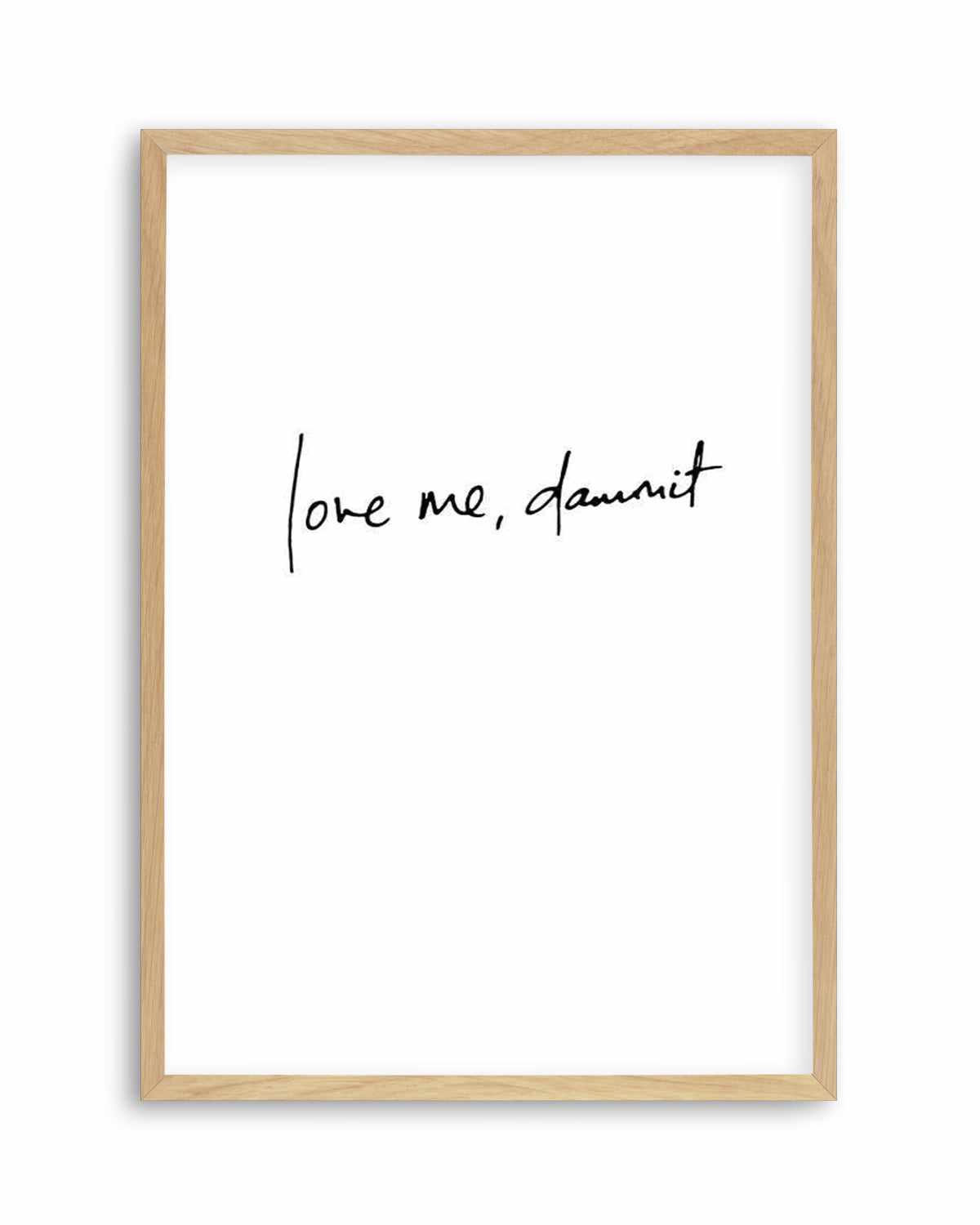 Love Me, Dammit | PT | Hand scripted Art Print