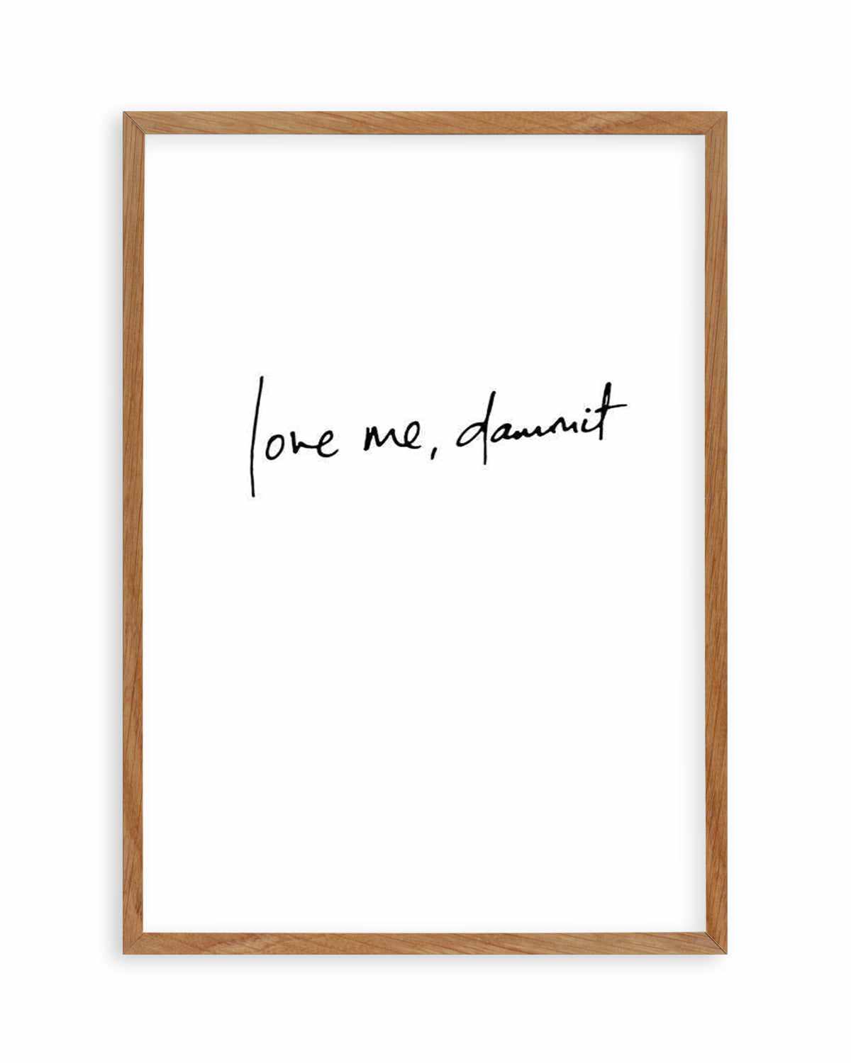 Love Me, Dammit | PT | Hand scripted Art Print