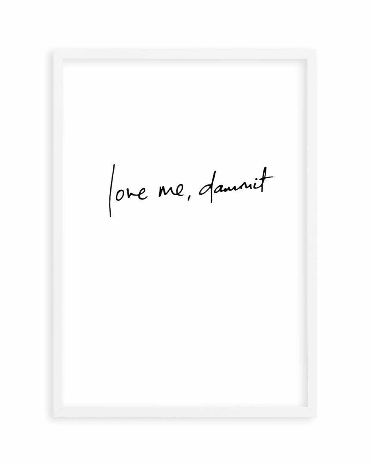 Love Me, Dammit | PT | Hand scripted Art Print