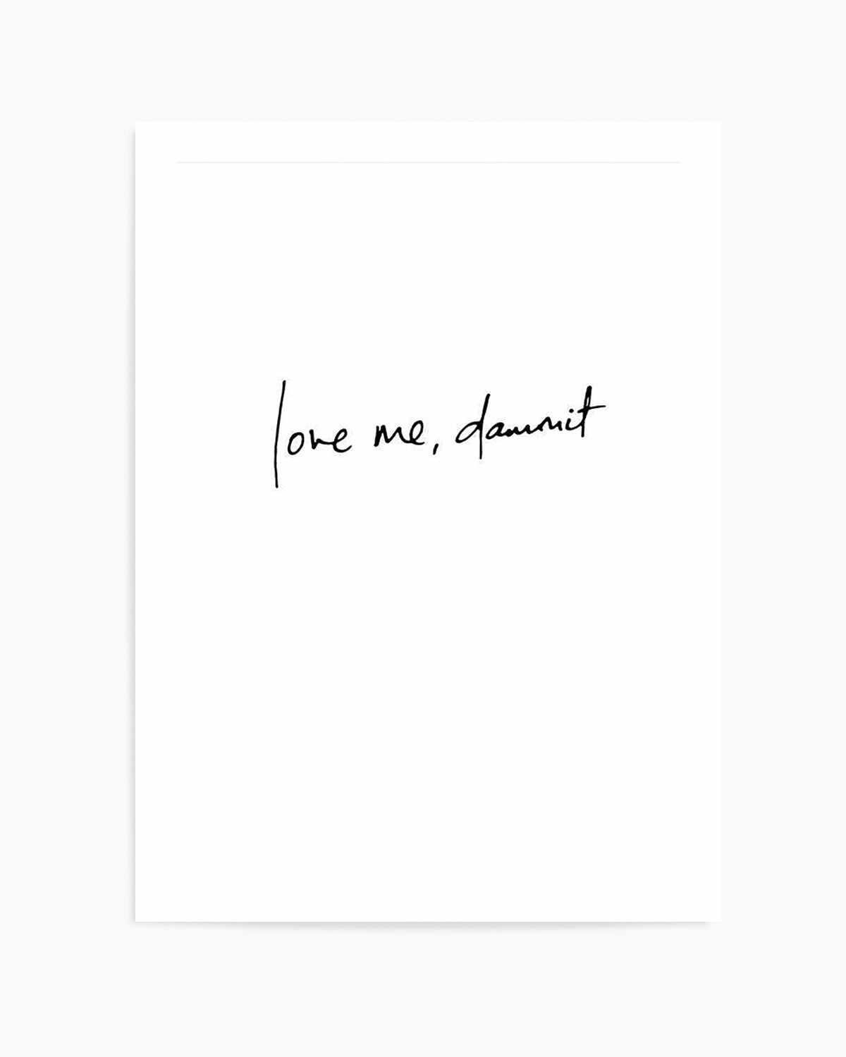 Love Me, Dammit | PT | Hand scripted Art Print