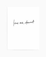 Love Me, Dammit | PT | Hand scripted Art Print