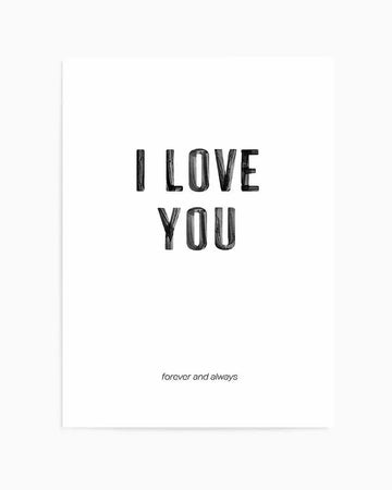 Black and white art print featuring the words "I LOVE YOU" in large, hand-drawn textured letters centered on a white background, with "forever and always" in small italicized text below. The letters have a sketched, woodcut-like quality with visible line work and shading. Displayed as a single unframed print on white paper.