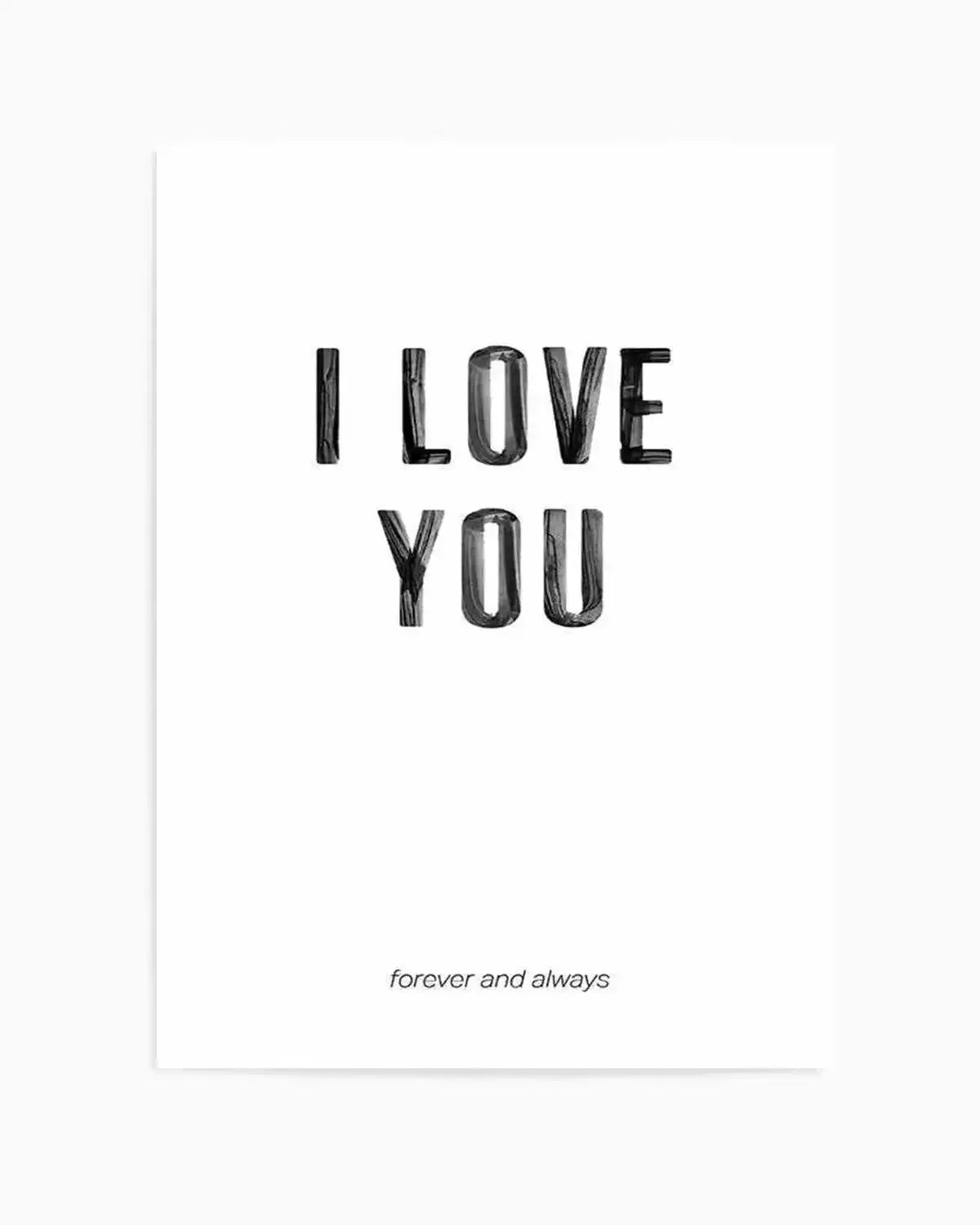 Love You Forever & Always | B&W Art Print from Olive et Oriel where you can shop wallpaper and artworks online
