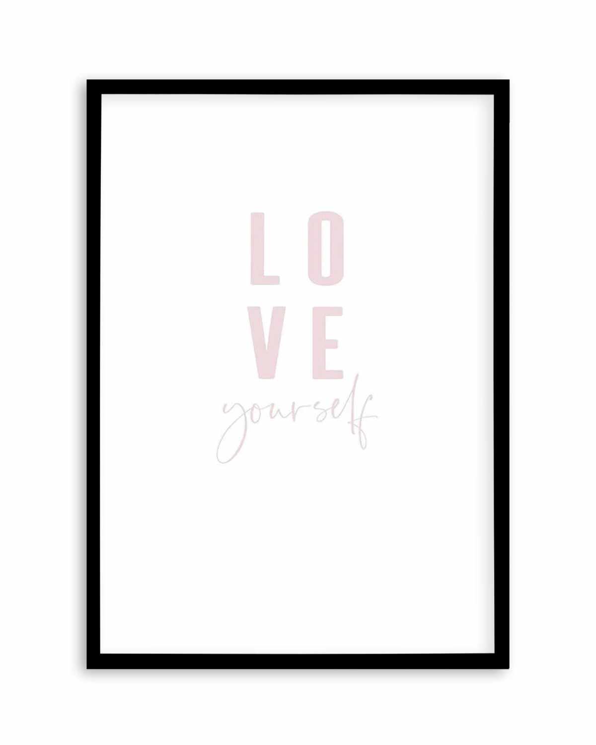 Love Yourself | 2 Colour Options Art Print