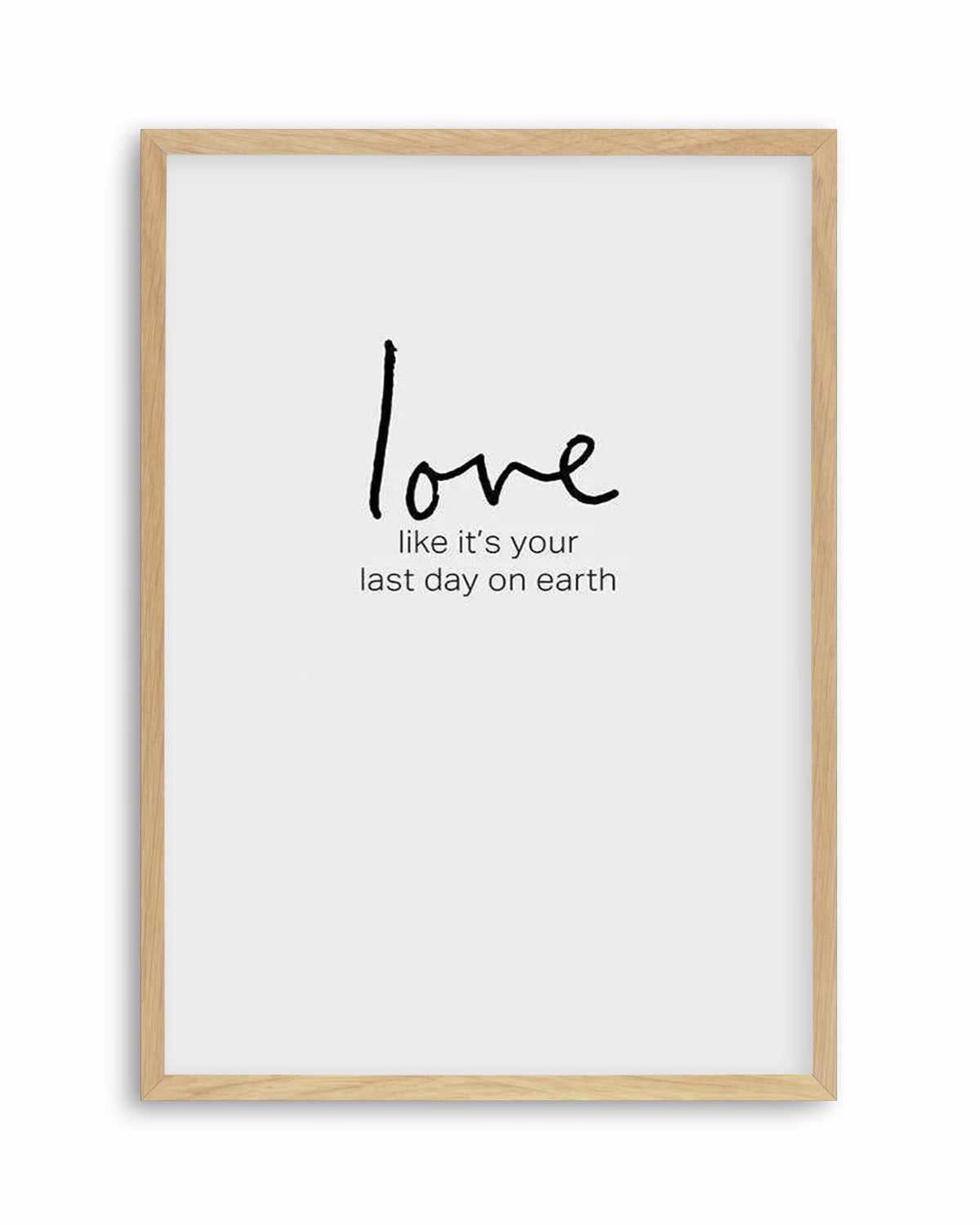 Love like it's your last day on earth Art Print