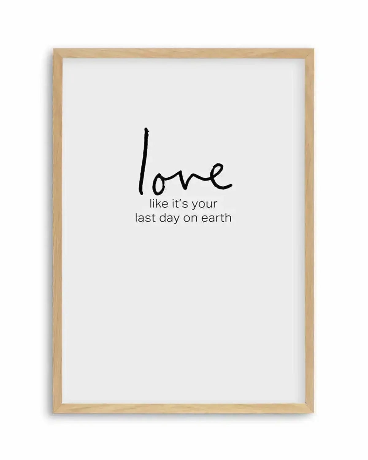 Love like it's your last day on earth Art Print from Olive et Oriel where you can shop wallpaper and artworks online