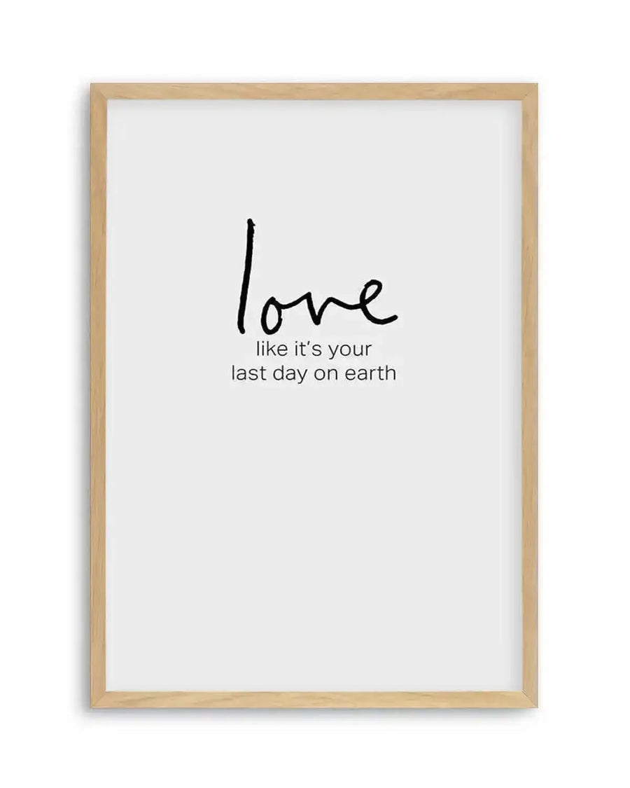 Love like it's your last day on earth Art Print from Olive et Oriel where you can shop wallpaper and artworks online