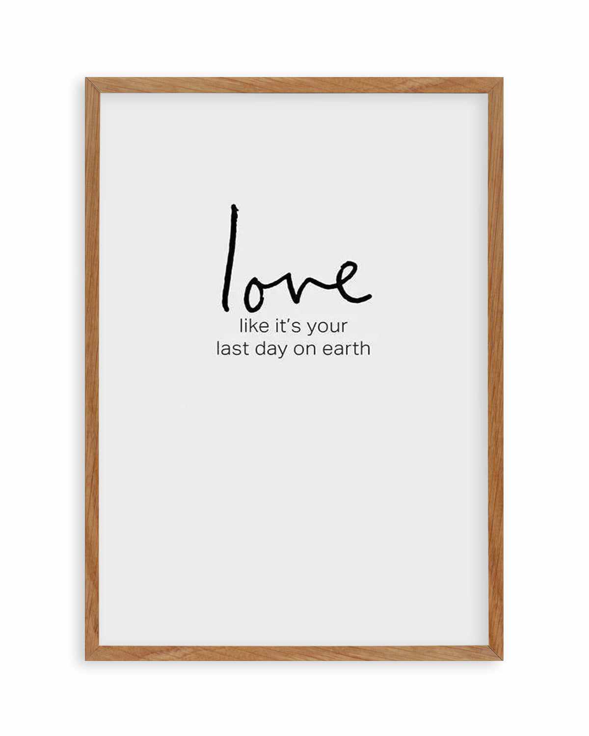 Love like it's your last day on earth Art Print