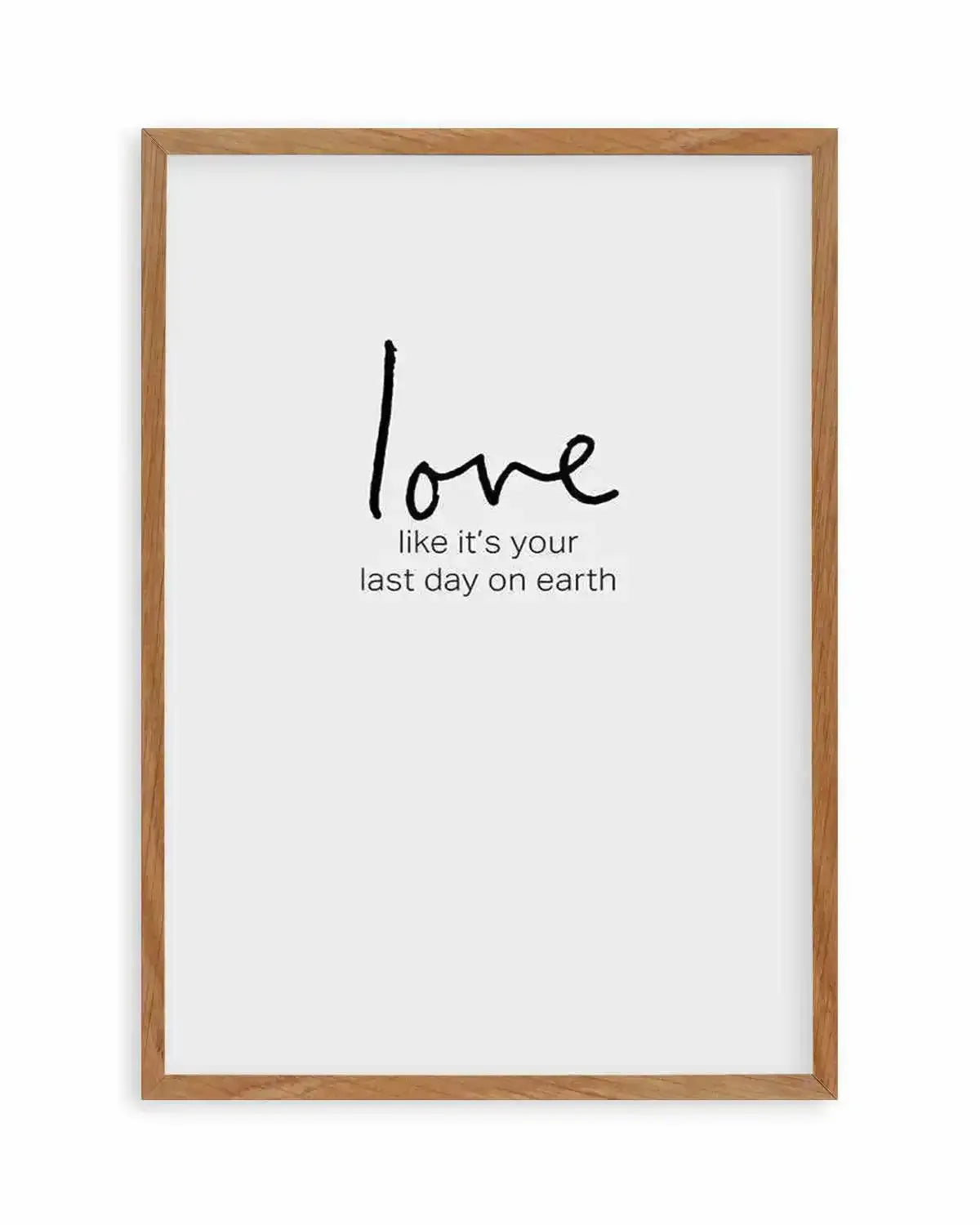 Love like it's your last day on earth Art Print from Olive et Oriel where you can shop wallpaper and artworks online