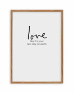 Love like it's your last day on earth Art Print