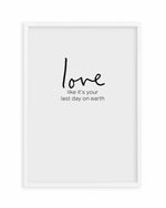 Love like it's your last day on earth Art Print