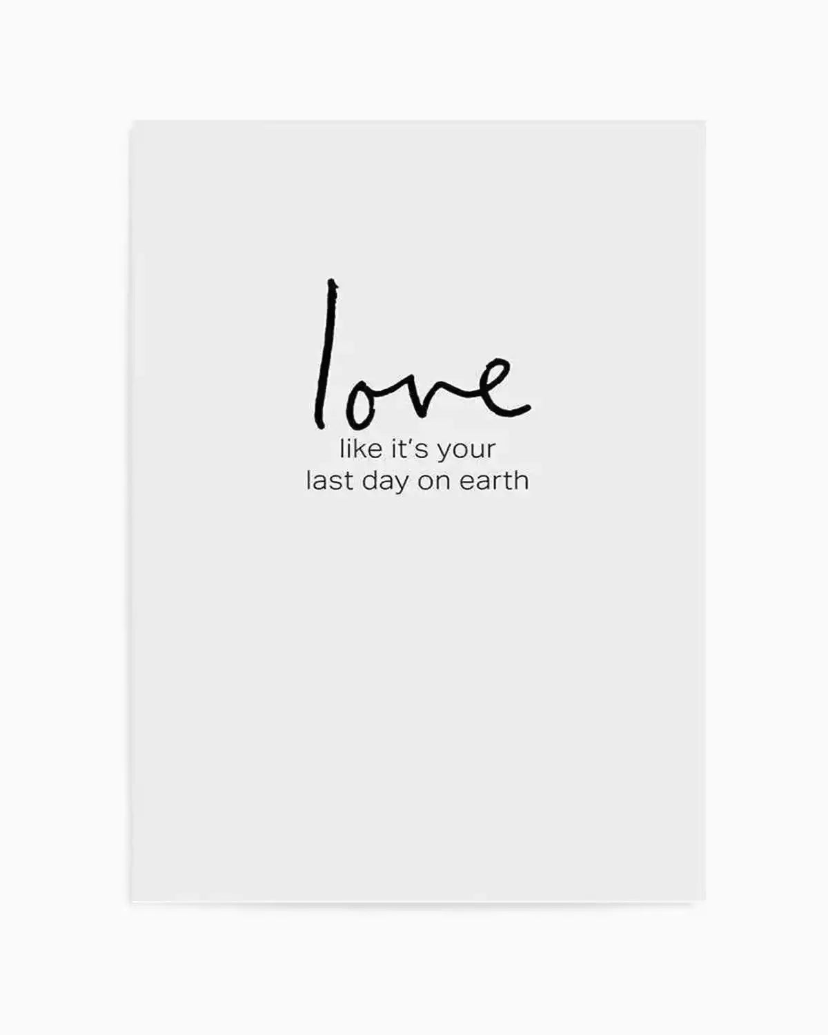 Love like it's your last day on earth Art Print from Olive et Oriel where you can shop wallpaper and artworks online
