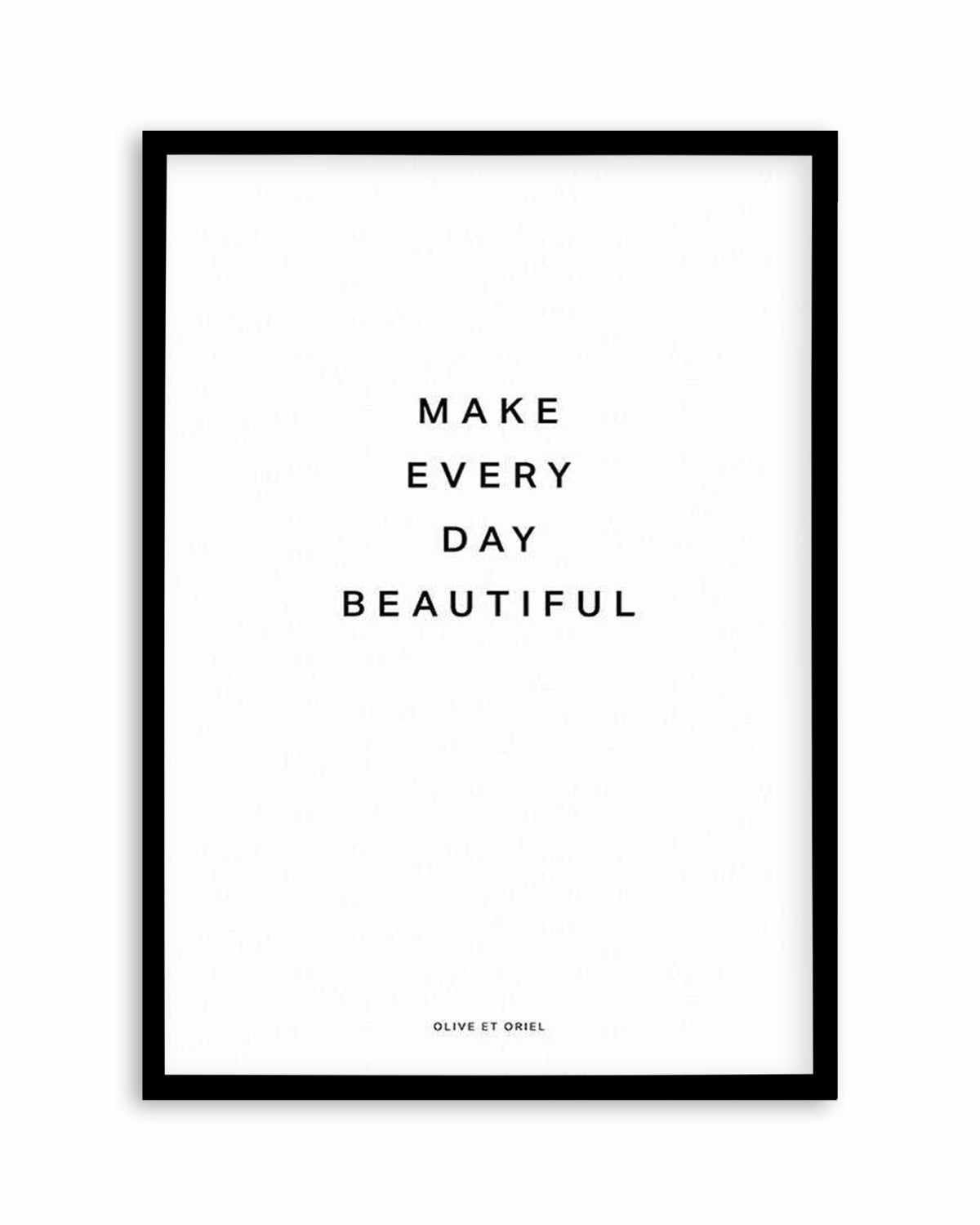 Make Every Day Beautiful Art Print