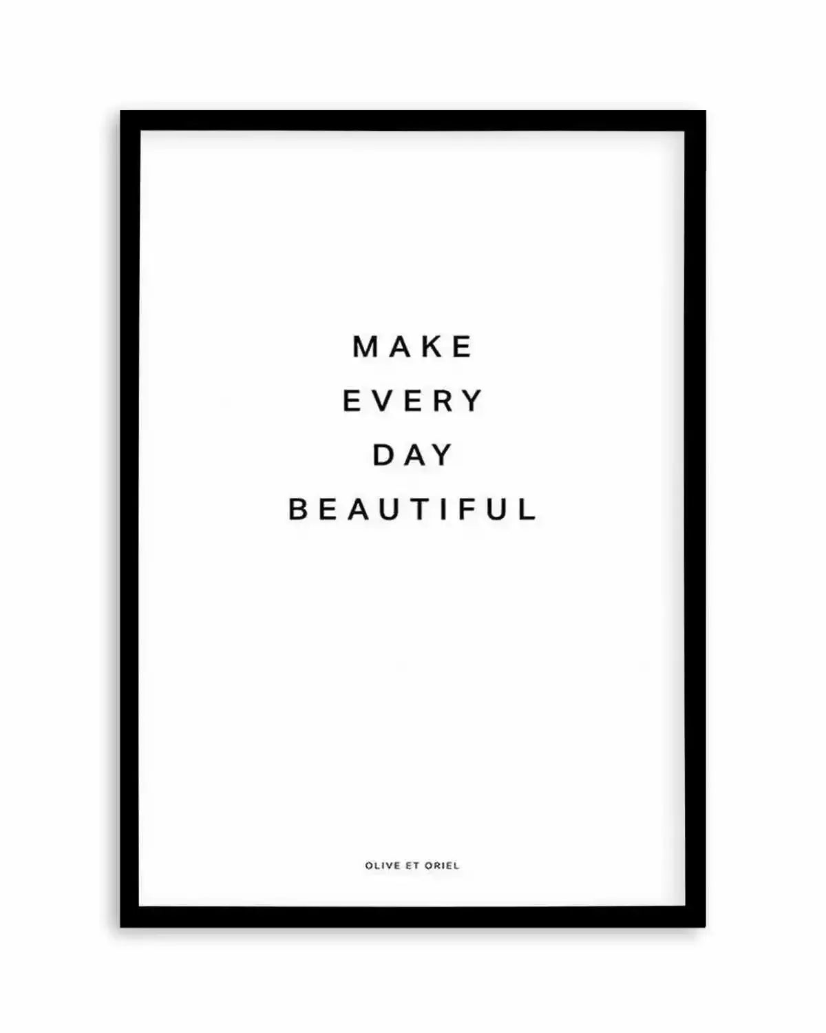 Make Every Day Beautiful Art Print from Olive et Oriel where you can shop wallpaper and artworks online