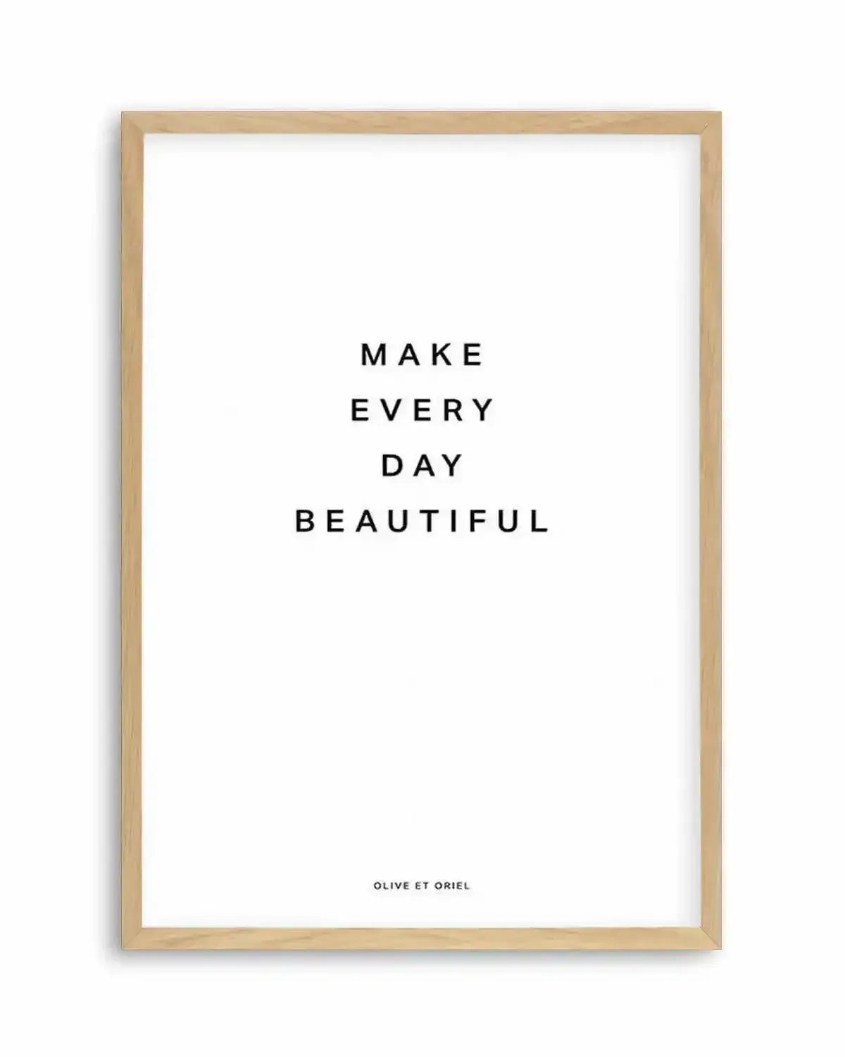 Make Every Day Beautiful Art Print from Olive et Oriel where you can shop wallpaper and artworks online