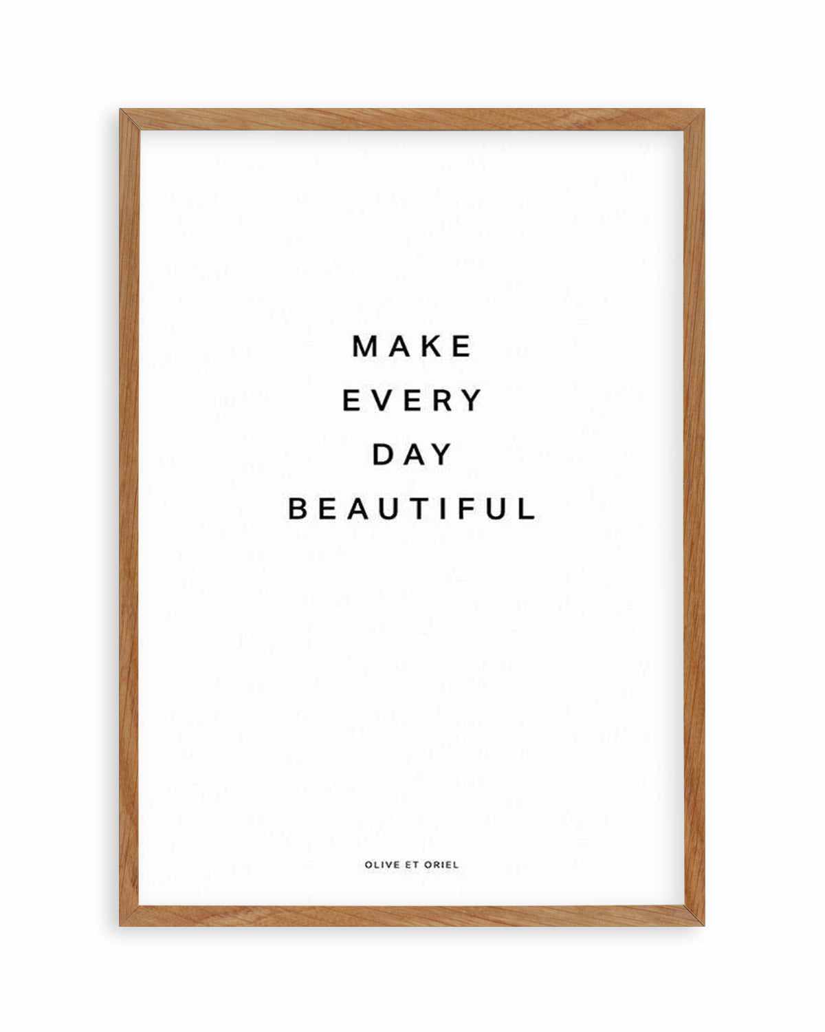 Make Every Day Beautiful Art Print